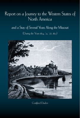 Report on a Journey to the Western States of North America : And a Stay of Several Years along the Missouri (During the Years 1824-1827)
