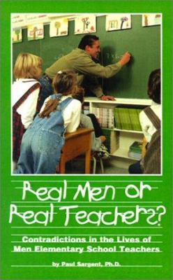 Real Men or Real Teachers? : Contradictions in the Lives of Men Elementary School Teachers