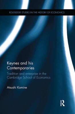 Keynes and His Contemporaries : Tradition and Enterprise in the Cambridge School of Economics