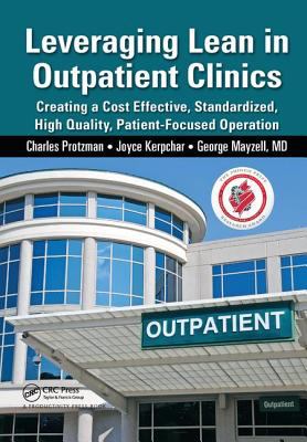Leveraging Lean in Outpatient Clinics : Creating a Cost Effective, Standardized, High Quality, Patient-Focused Operation