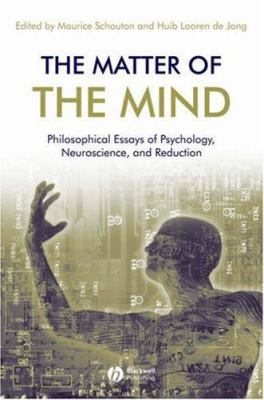 The Matter of the Mind : Philosophical Essays on Psychology, Neuroscience and Reduction