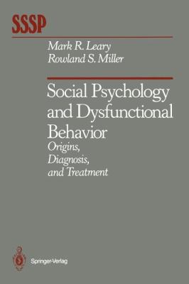 Social Psychology and Dysfunctional Behavior : Origins, Diagnosis, and Treatment