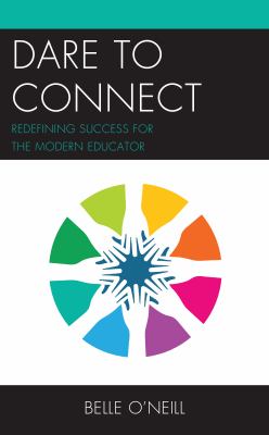 Dare to Connect : Redefining Success for the Modern Educator