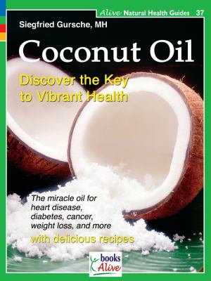 Coconut Oil : Discover the Key to Vibrant Health