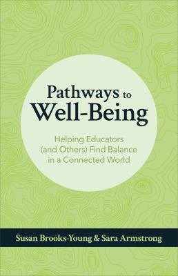 Pathways to Well-Being : Helping Educators (and Others) Find Balance in a Connected World