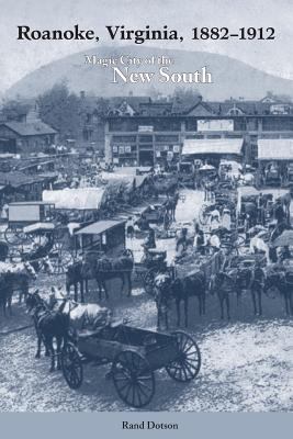 Roanoke, Virginia, 1882-1912 : Magic City of the New South
