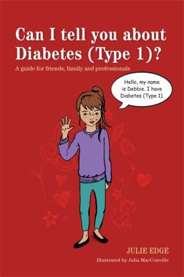 Can I Tell You about Diabetes (Type 1)? : A Guide for Friends, Family and Professionals