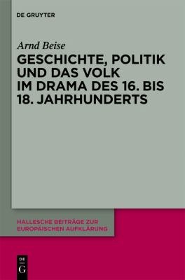 Geschichte, Politik und das Volk Im Drama des 16. Bis 18. Jahrhunderts