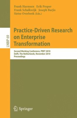 Practice-Driven Research on Enterprise Transformation : Second Working Conference, PRET 2010, Delft, the Netherlands, November 11, 2010, Proceedings