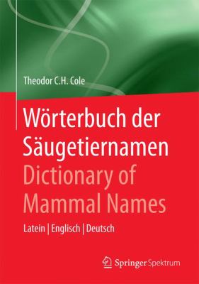 Wörterbuch der Säugetiernamen - Dictionary of Mammal Names : Latein - Englisch - Deutsch