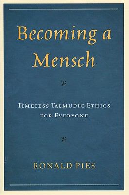 Becoming a Mensch : Timeless Talmudic Ethics for Everyone