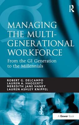 Managing the Multi-Generational Workforce : From the GI Generation to the Millennials