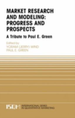 Marketing Research and Modeling : Progress and Prospects - A Tribute to Paul E. Green
