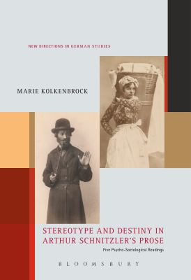 Stereotype and Destiny in Arthur Schnitzler's Prose : Five Psycho-Sociological Readings