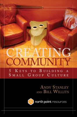 Creating Community : Five Keys to Building a Small Group Culture