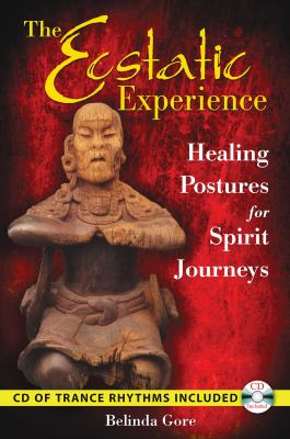 Ecstatic Experience : Healing Postures for Spirit Journeys