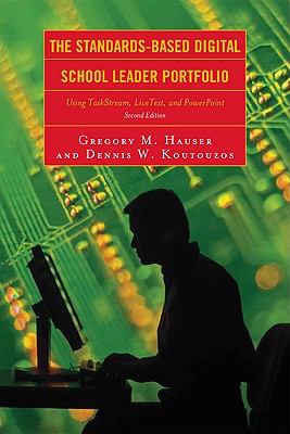 The Standards-Based Digital School Leader Portfolio : Using TaskStream, LiveText, and PowerPoint