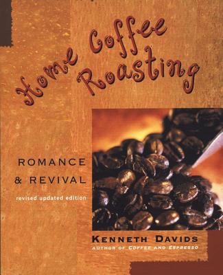 Home Coffee Roasting, Revised, Updated Edition : Romance and Revival