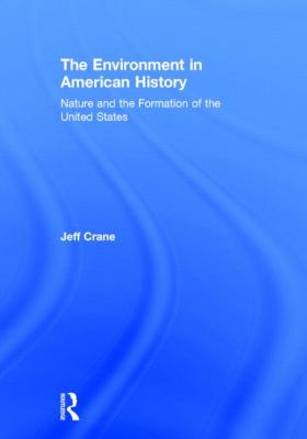 The Environment in American History : Nature and the Formation of the United States