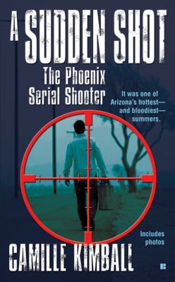 A Sudden Shot : The Phoenix Serial Shooter