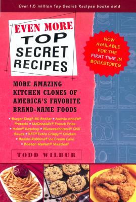 Even More Top Secret Recipes : More Amazing Kitchen Clones of America's Favorite Brand-Name Foods