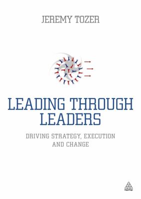 Leading Through Leaders : Driving Strategy, Execution and Change