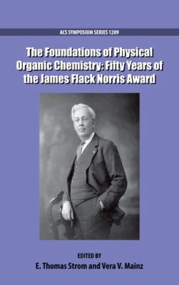 The Foundations of Physical Organic Chemistry : Fifty Years of the James Flack Norris Award