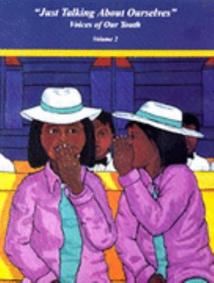 Just Talking about Ourselves : Voices of Our Youth