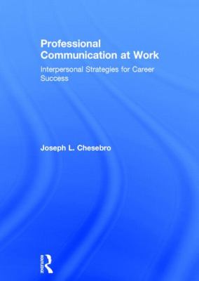 Professional Communication at Work : Interpersonal Communication for a Better Workplace