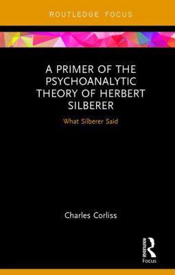 A Primer of the Psychoanalytic Theory of Herbert Silberer : What Silberer Said