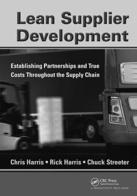 Lean Supplier Development : Establishing Partnerships and True Costs Throughout the Supply Chain