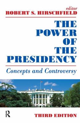 The Power of the Presidency : Concepts and Controversy