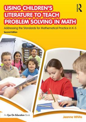 Using Children's Literature to Teach Problem Solving in Math : Addressing the Standards for Mathematical Practice in K-5