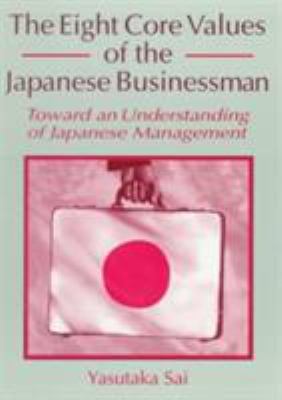 The Eight Core Values of the Japanese Businessman : Toward an Understanding of Japanese Management