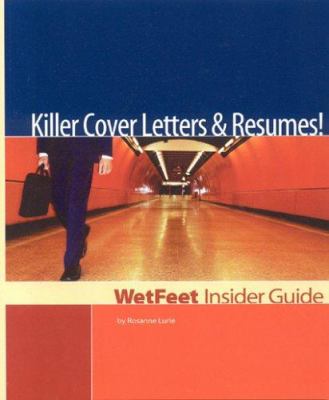 Killer Cover Letters and Resumes! The WetFeet Insider Guide 2004