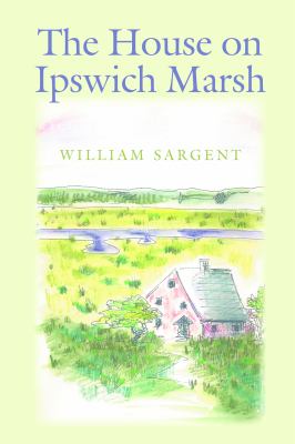The House on Ipswich Marsh : Exploring the Natural History of New England