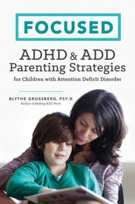 Focused : ADHD and ADD Parenting Strategies for Children with Attention Deficit Disorder