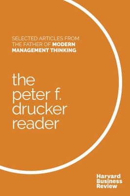 Peter F. Drucker Reader : Selected Articles from the Father of Modern Management Thinking