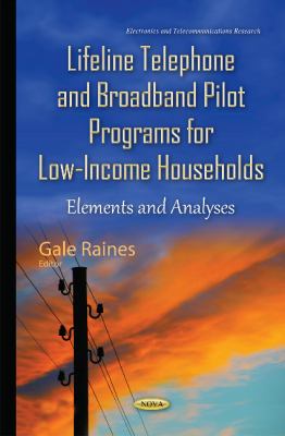 Lifeline Telephone and Broadband Pilot Programs for Low-Income Households : Elements and Analyses
