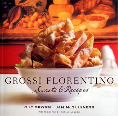 Grossi Florentino : Secrets and Recipes