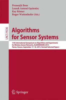 Algorithms for Sensor Systems : 11th International Symposium on Algorithms and Experiments for Wireless Sensor Networks, ALGOSENSORS 2015, Patras, Greece, September 17-18, 2015, Revised Selected Papers