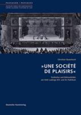 'une Société de Plaisirs' : Festkultur und Bühnenbilder Am Hofe Ludwigs XIV. und Ihr Publikum