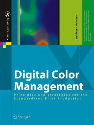 Digital Color Management : Principles and Strategies for the Standardized Print Production