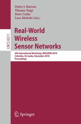 Real-World Wireless Sensor Networks : 4th International Workshop, REALWSN 2010, Colombo, Sri Lanka, December 16-17, 2010, Proceedings