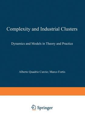 Complexity and Industrial Clusters : Dynamics and Models in Theory and Practice