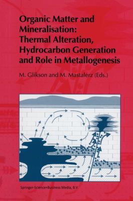 Organic Matter and Mineralisation : Thermal Alteration, Hydrocarbon Generation and Role in Metallogenesis
