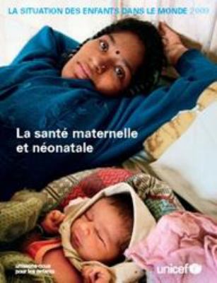 La Situation des Enfants dans le Monde 2009 : La santé maternelle et Néonatale