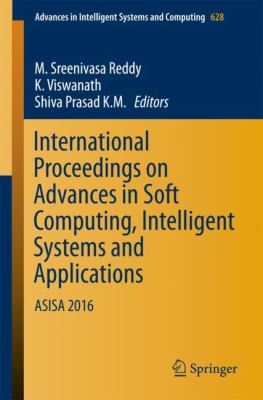 International Proceedings on Advances in Soft Computing, Intelligent Systems and Applications : Asisa 2016