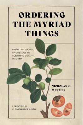 Ordering the Myriad Things : From Traditional Knowledge to Scientific Botany in China