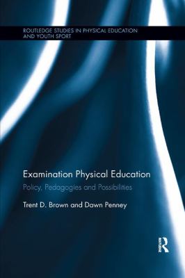 Examination Physical Education : Policy, Practice and Possibilities